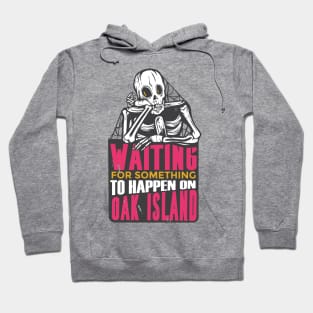 Waiting for Something to Happen on Oak Island Hoodie